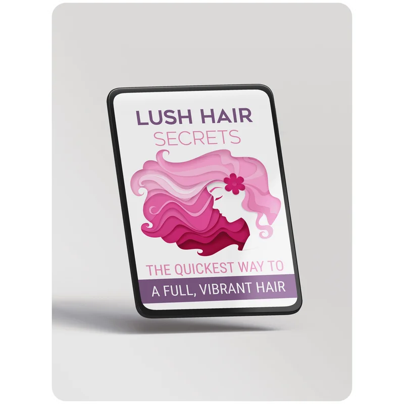 BONUS #2 - Lush Hair Secrets: The Quickest Way to A Full, Vibrant Hair