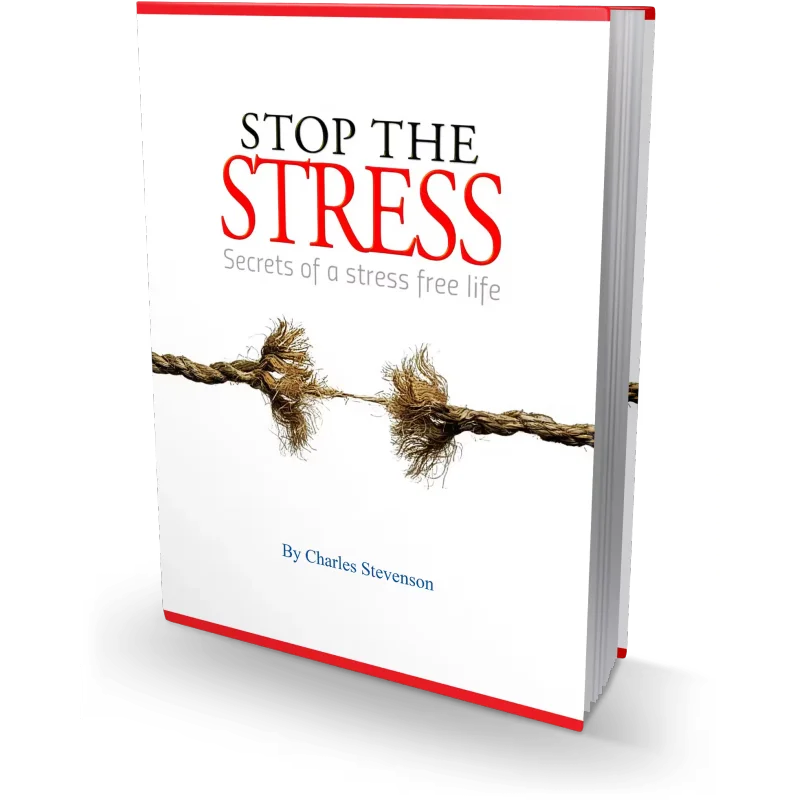 Stop The Stress - Secrets of a Stress Free Life